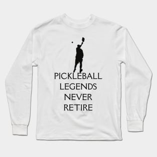 Pickleball Player: Legends Never Retire Long Sleeve T-Shirt